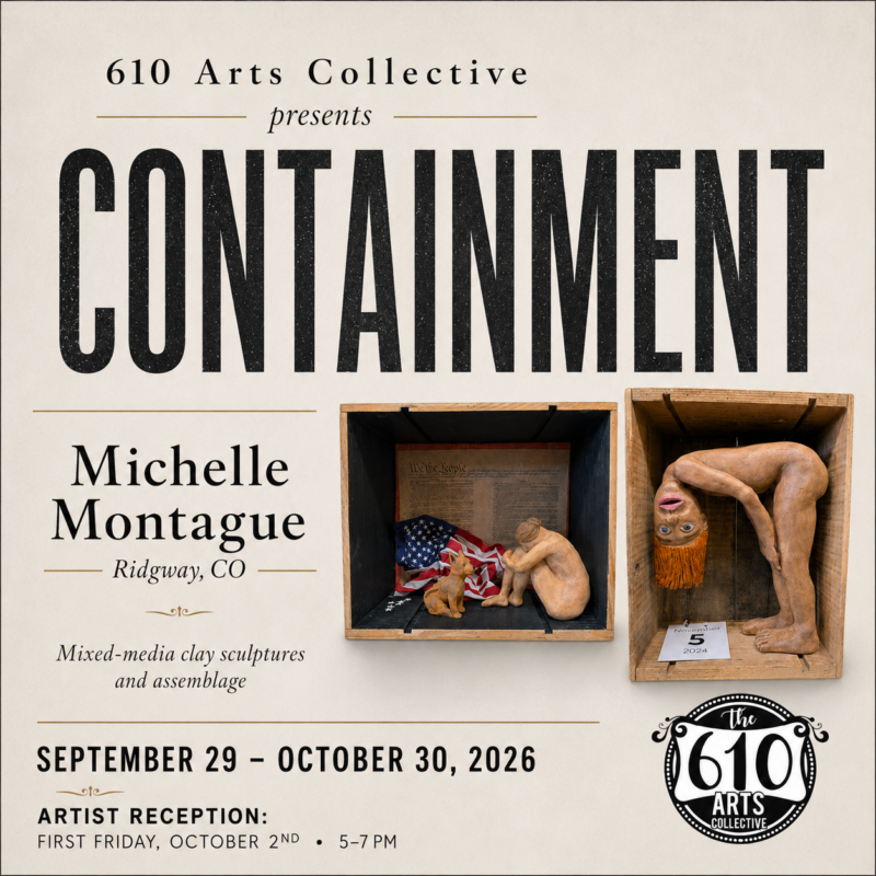 Poster for Containment, an exhibition by Ridgway artist Michelle Montague at 610 Arts Collective, featuring two mixed-media clay sculptures in wooden box assemblages. Exhibition runs September 29 through October 30, 2026, with an artist reception October 2.